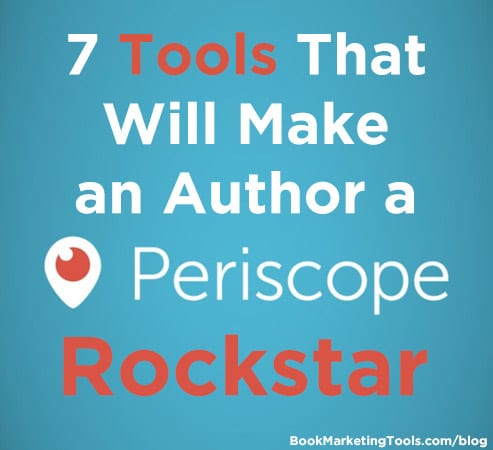 7 tools that will make an author a periscope rock star