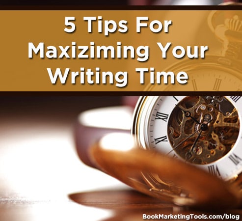 5 tips for maximizing your writing time
